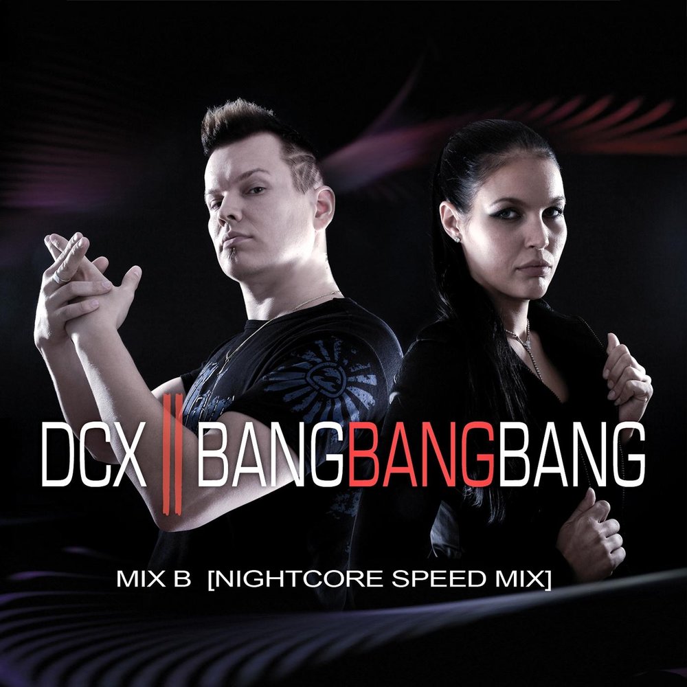 DCX - Bang Bang Bang (Mix B) [Nightcore Speed Mix]