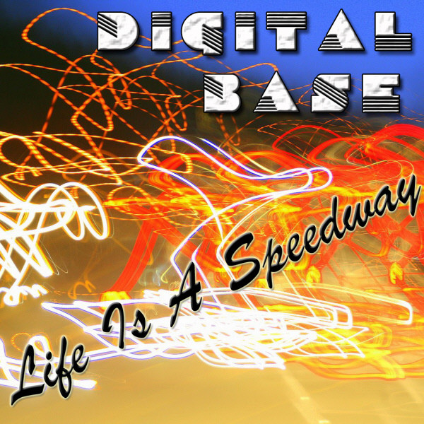 Digital Base - Life Is A Speedway
