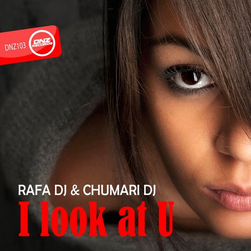 Rafa DJ & Chumari Dj - I Look At U