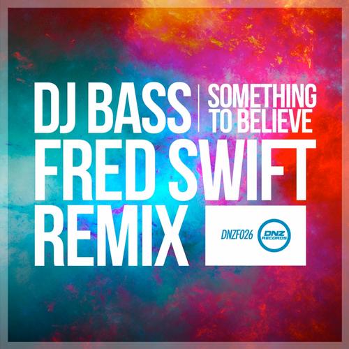 Dj Bass - Something To Believe (Fred Swift Remix)