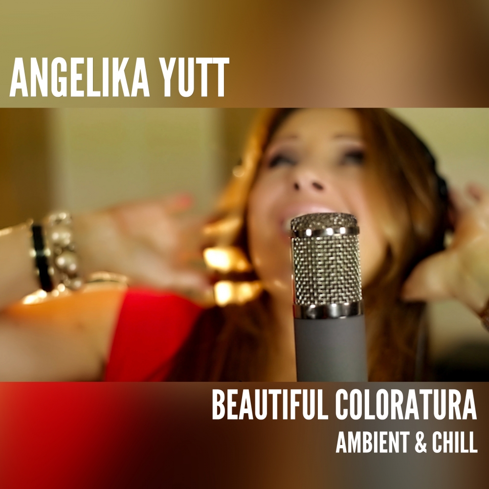 Angelika Yutt - Beautiful Coloratura (Ambient & Chill)