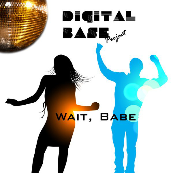 Digital Base Project - Wait, Babe